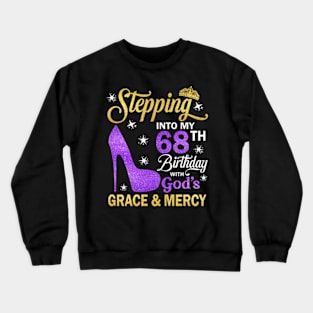 Stepping Into My 68th Birthday With God's Grace & Mercy Bday Crewneck Sweatshirt